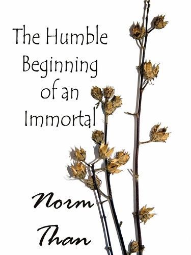 The Humble Beginning of an Immortal By Norm Than 9781411675612