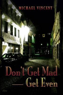 Don't Get Mad - Get Even By Michael Vincent 9781411680821 (Paperback)