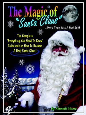 The Magic of Santa Claus More Than Just a Red Suit By Kenneth Moore
