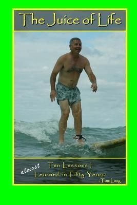 The Juice of Life By Tom Long 9781411687103 (Paperback)