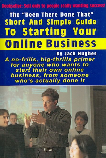 The "Been There Done That" Short and Simple Guide to Starting Your Online Business