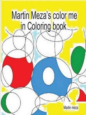 Martin Meza's Color Me in Coloring Book By Martin Meza 9781411691681