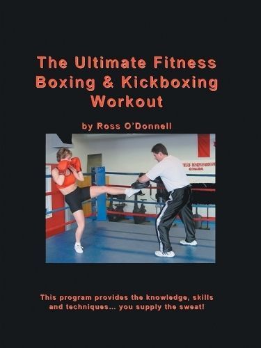 The Ultimate Fitness Boxing and Kickboxing Workout By Ross O'Donnell