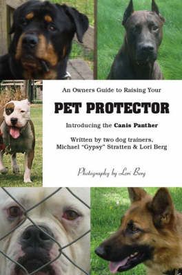 An Owner's Guide to Raising Your Pet Protector By Michael Stratten