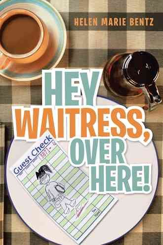 Hey Waitress, Over Here! By Helen Marie Bentz 9781412070287