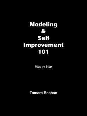 Modeling and Self Improvement 101 By Tamara Bochan 9781412080552