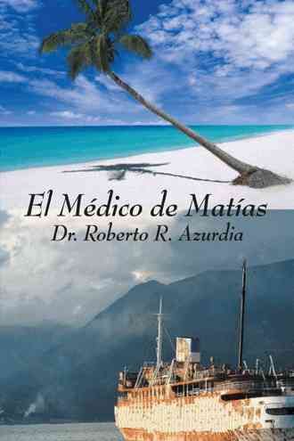 El Medico De Matias By Roberto R. Azurdia 9781412084352 (Paperback)