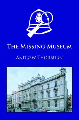 The Missing Museum By Andrew Thorburn 9781412086783 (Paperback)