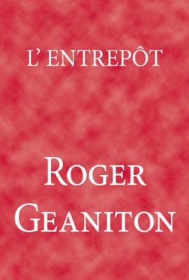 L'entrepot By Roger Geaniton 9781412087056 (Paperback)