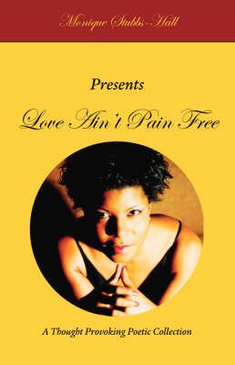 Love Ain't Pain Free By Monique Stubbs-Hall 9781412087964 (Paperback)