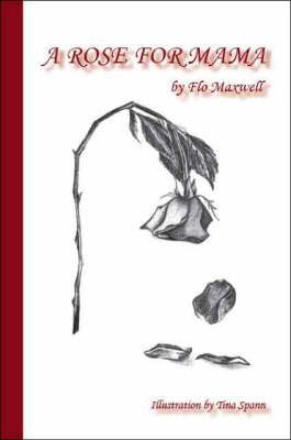 A Rose for Mama By Flo Maxwell 9781412089173 (Paperback)