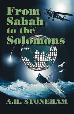 From Sabah to the Solomons By A.H. Stoneham 9781412095280 (Paperback)