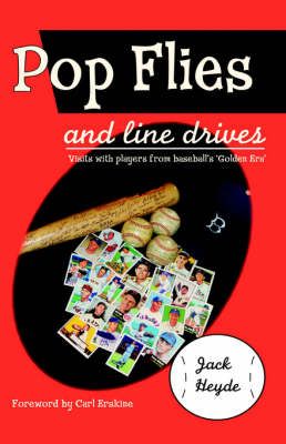 Pop Flies and Line Drives: Visits with Players from Baseball's Golden Era