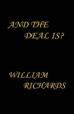 And the Deal Is? By William Richards 9781412201902 (Hardback)