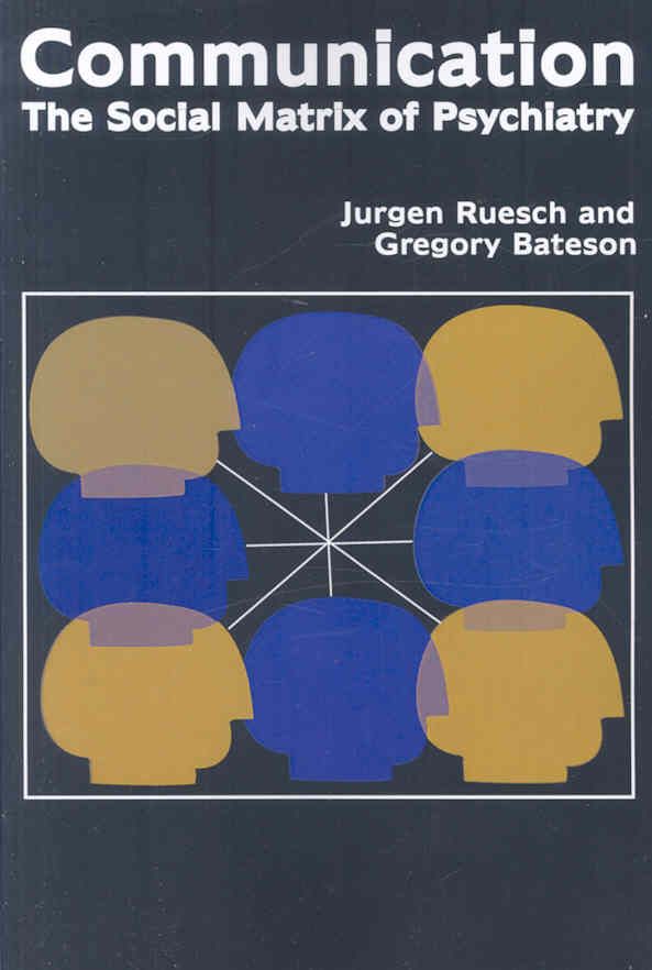 Communication : The Social Matrix of Psychiatry By Ruesch, Jurgen
