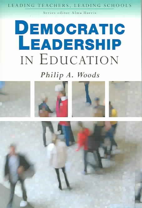 Democratic Leadership in Education By Philip A. Woods 9781412902915