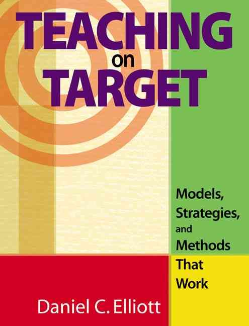 Teaching on Target By Daniel C. Elliott 9781412913607 (Paperback)