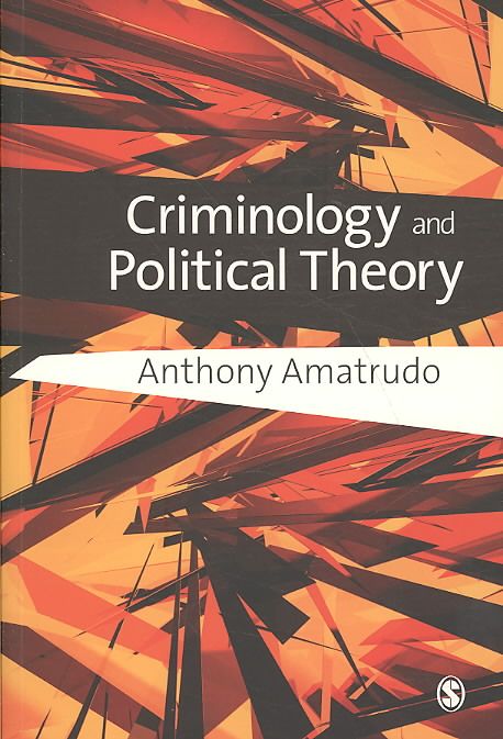 Criminology and Political Theory By Anthony Amatrudo 9781412930505