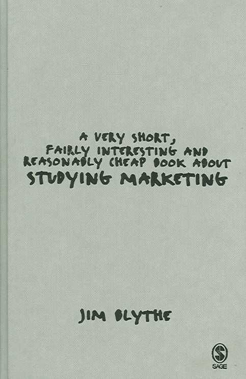 A Very Short, Fairly Interesting and Reasonably Cheap Book About Studying Marketing