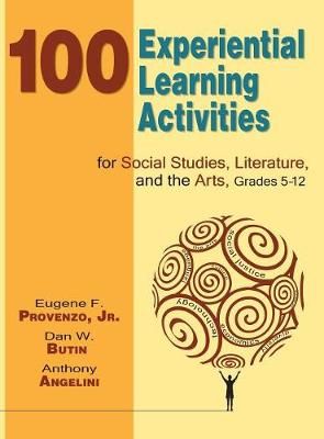 100 Experential Learning Activities for Social Studies, Literature, and the Arts, Grade 5-12
