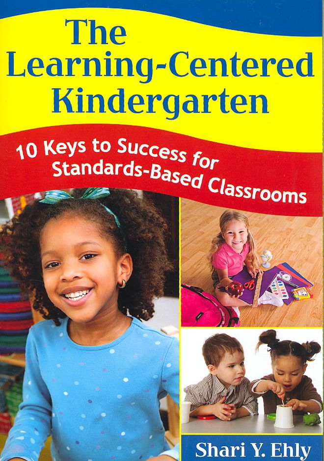 The Learning-Centered Kindergarten By Shari Y. Ehly 9781412955478