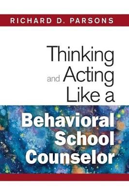 Thinking and Acting Like a Behavioral School Counselor 9781412966504