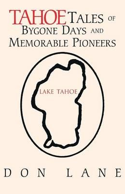 Tahoe Tales of Bygone Days and Memorable Pioneers By Lane, Don