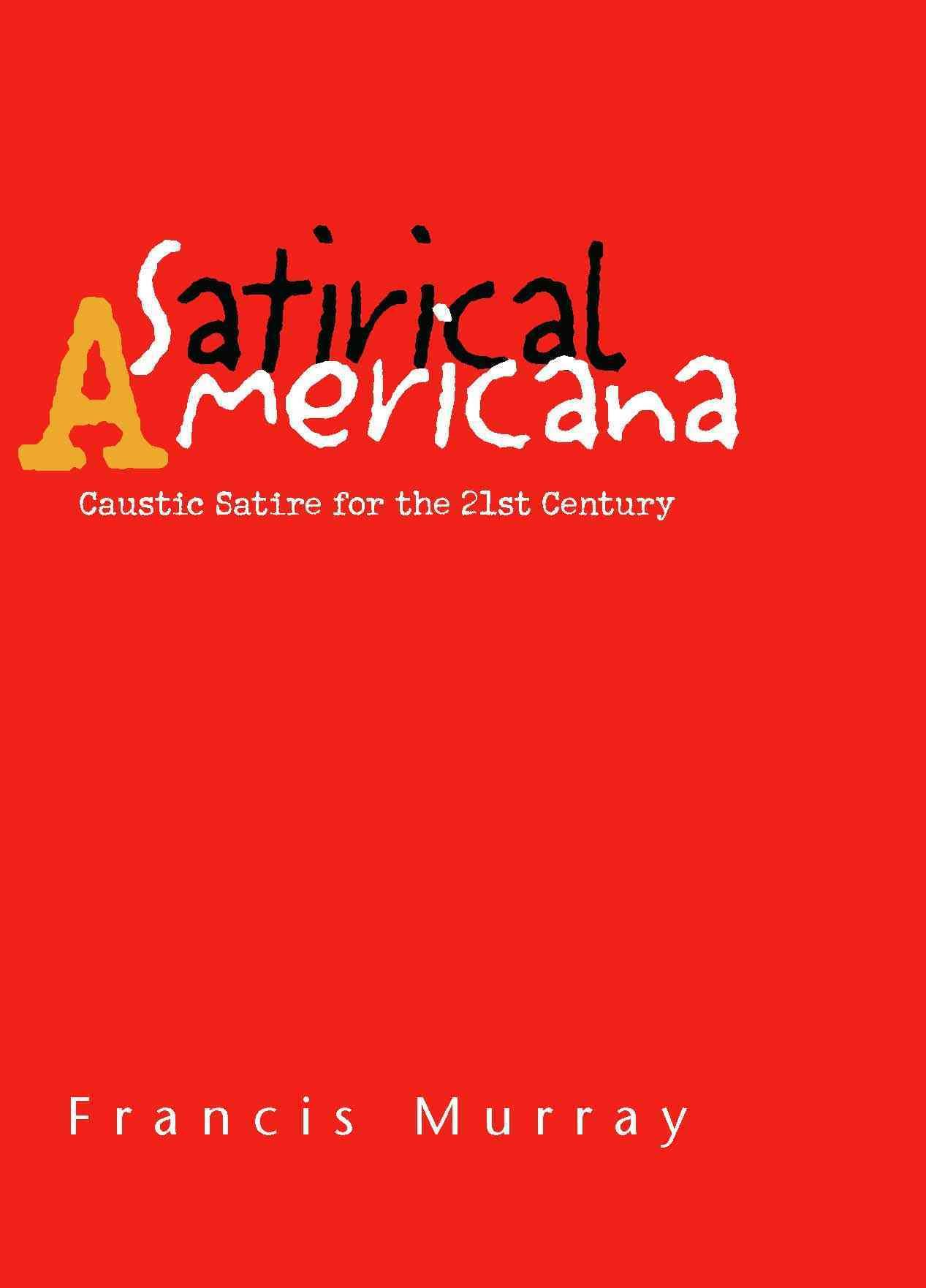 Satirical Americana By Francis Murray 9781413464825 (Hardback)