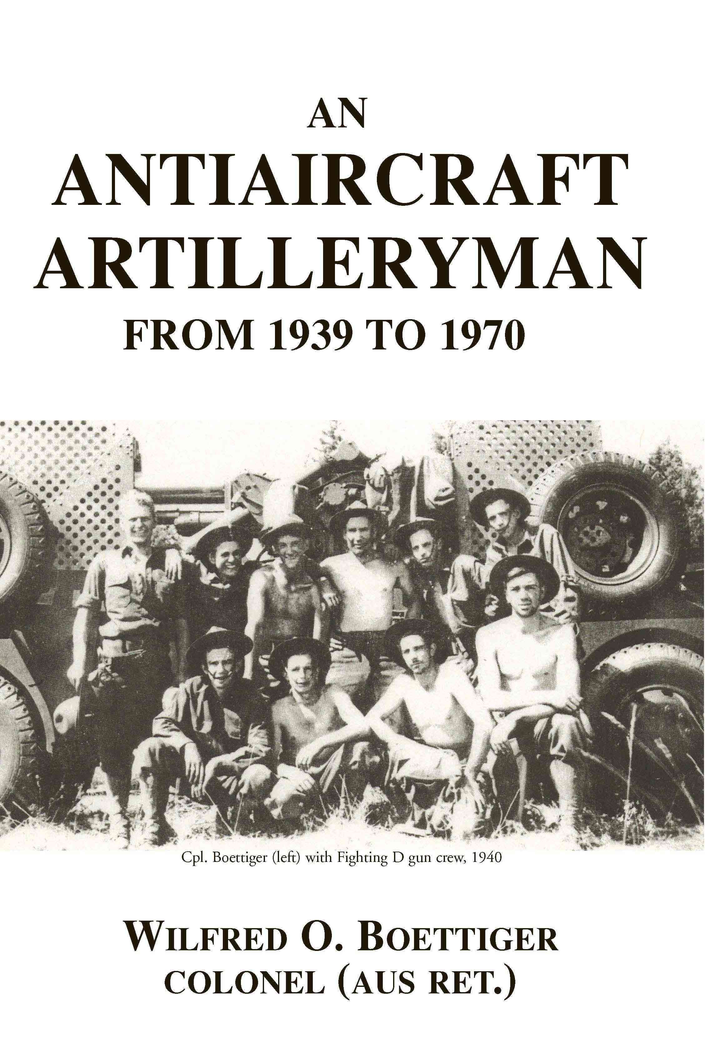 An Antiaircraft Artilleryman By Wilfred O Boettiger 9781413473605