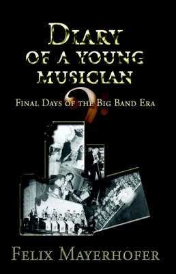 Diary of a Young Musician By Felix Mayerhofer 9781413477283