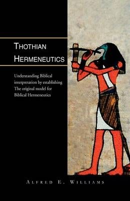 Thothian Hermeneutics By Alfred E Williams 9781413489965 (Hardback)