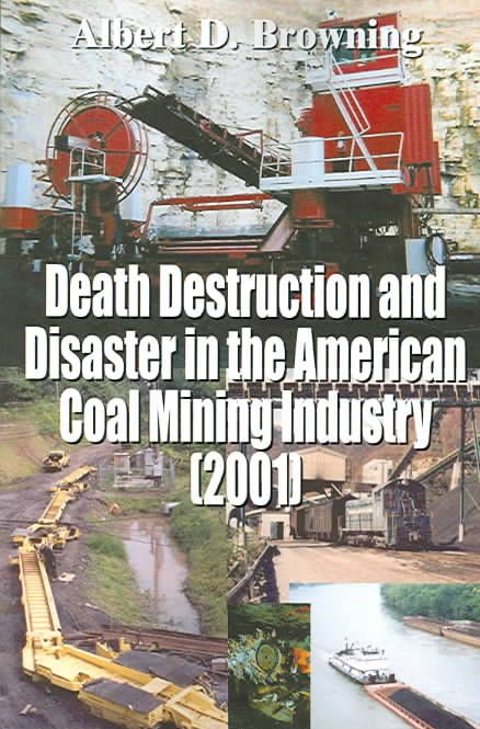 Death Destruction and Disaster in the American Coal Mining Industry (2001)