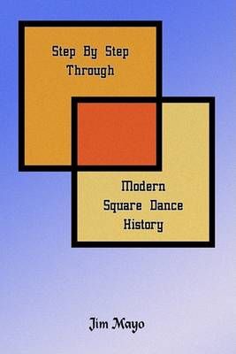 Step By Step Through Modern Square Dance History By Mayo, Jim (Book)