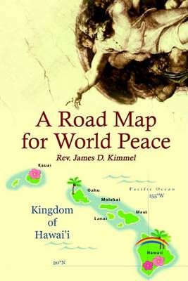 A Road Map for World Peace By Rev. James D. Kimmel 9781414017150