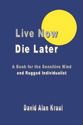 Live Now Die Later By David Alan Kraul 9781414030227 (Paperback)