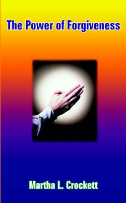 The Power of Forgiveness By Martha L. Crockett 9781414035833