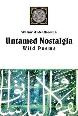 Untamed Nostolgia: Wild Poems By Al-Natheema, Wafaa' 9781414038070