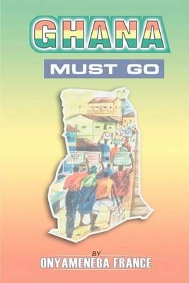 Ghana Must Go By Onyameneba France 9781414053615 (Paperback)