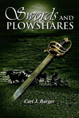 Swords and Plowshares By Carl J. Barger 9781414071466 (Paperback)