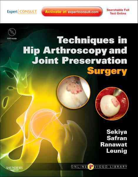 Techniques in Hip Arthroscopy and Joint Preservation Surgery With Expert Consult Access