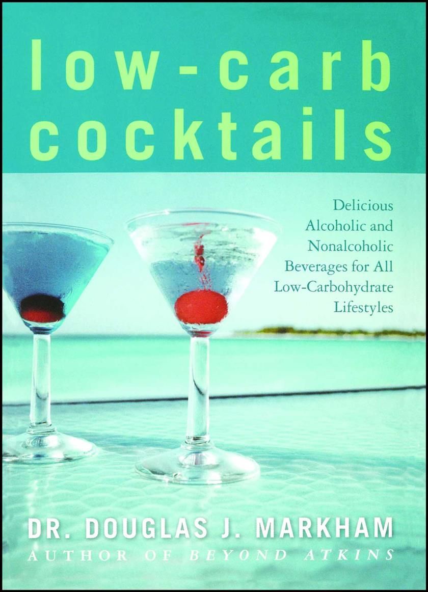 Low-Carb Cocktails By Douglas J. Markham 9781416503873 (Book)