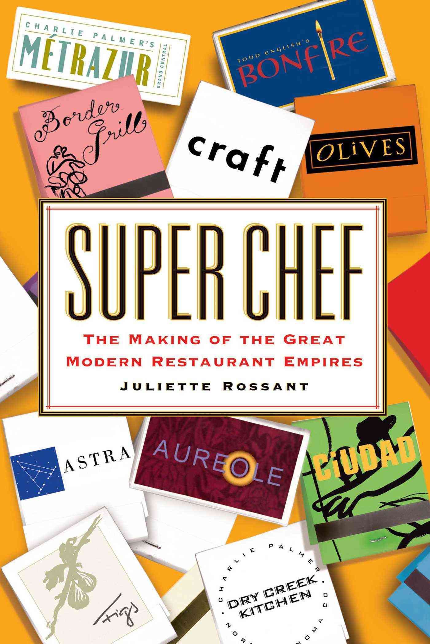 Super Chef: The Making of the Great Modern Restaurant Empires