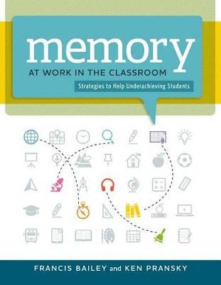 Memory at Work in the Classroom By Francis Bailey, Ken Pransky