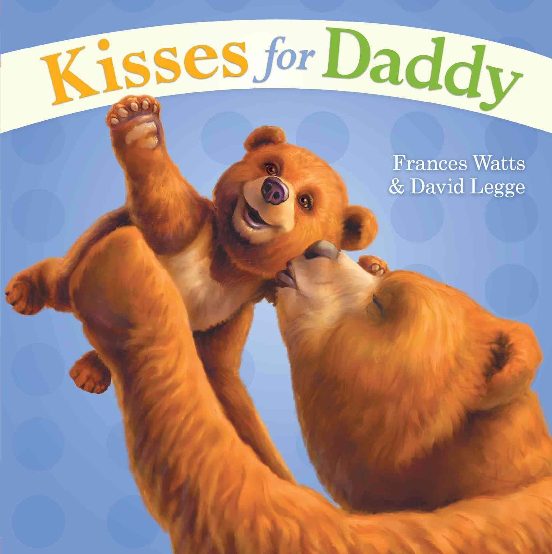 Kisses for Daddy By Frances Watts (author), David Legge (illustrator)
