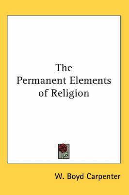 The Permanent Elements of Religion By W. Boyd Carpenter 9781417901098