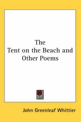 The Tent on the Beach and Other Poems By John Greenleaf Whittier