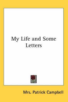 My Life and Some Letters By Mrs. Patrick Campbell 9781417904754