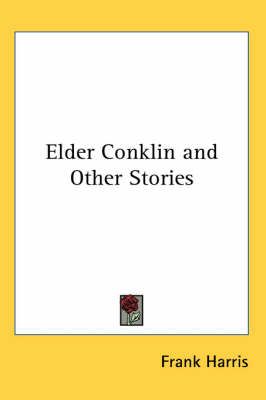 Elder Conklin and Other Stories By Frank Harris 9781417909711