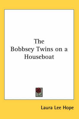 The Bobbsey Twins on a Houseboat By Laura Lee Hope 9781417910113