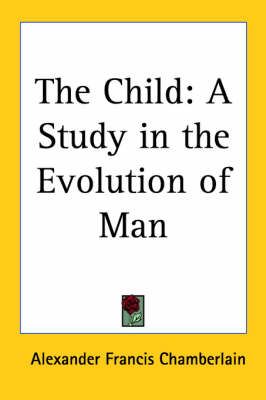 The Child By Alexander Francis Chamberlain 9781417910427 (Paperback)